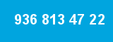 936 813 47 22 936 813 47 22